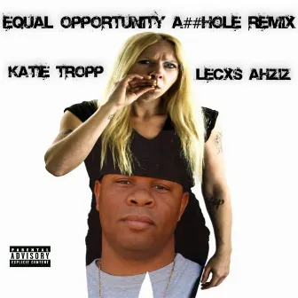 Equal Opportunity Asshole (Remixed Version) by Katie Tropp