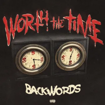 Worth The Time by Backwords