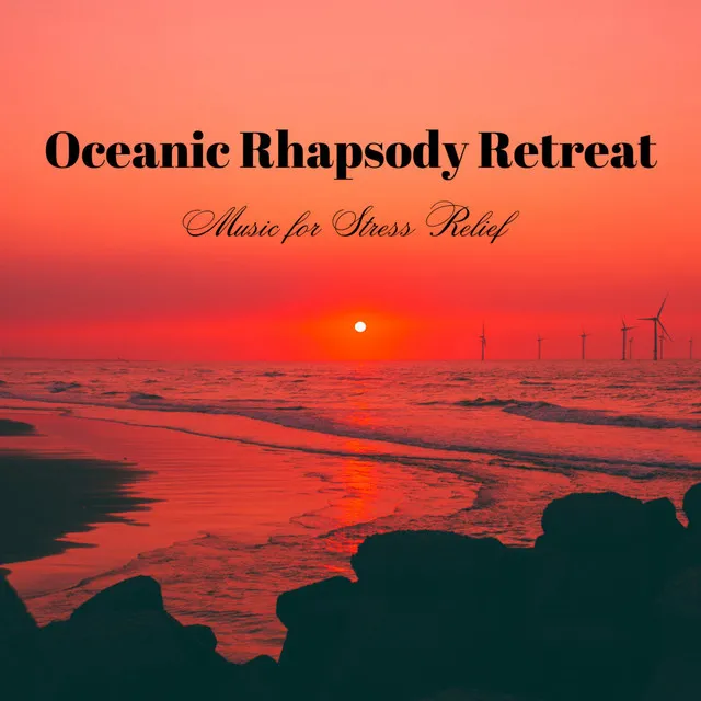 Oceanic Rhapsody Retreat: Music for Stress Relief