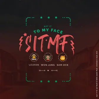 Sitmf (Say It to My Face) by Won Jang