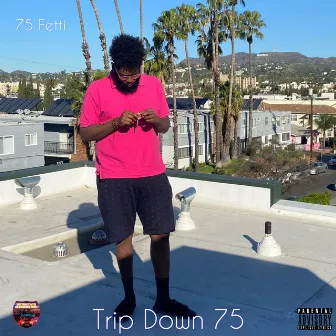 Trip Down 75 by 75 FETTI