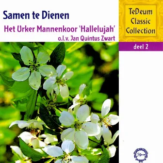 Te Deum Classic Collection, Deel 2: Samen Te Dienen by Urker Mannenkoor 