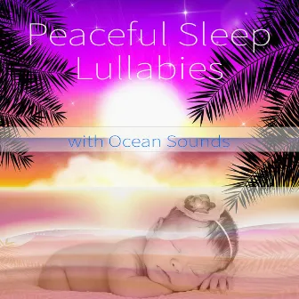 Peaceful Sleep Lullabies with Ocean Sounds by Songs to Put a Baby to Sleep Academy