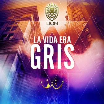 La Vida era Gris by LION