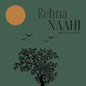 Rehna Naahi by Mohit Agrawal