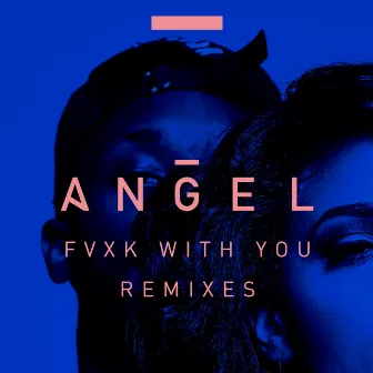 Fvxk With You (Remixes) by Angel