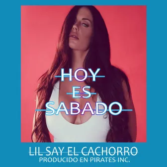 Hoy Es Sábado by Lil Say El Cachorro