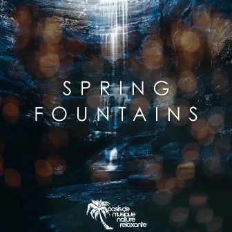 Spring Fountains by Oasis de Musique Nature Relaxante