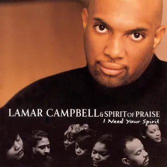 I Need Your Spirit by Lamar Campbell & Spirit Of Praise