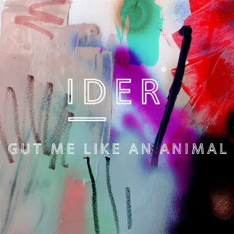 Gut Me Like An Animal by IDER