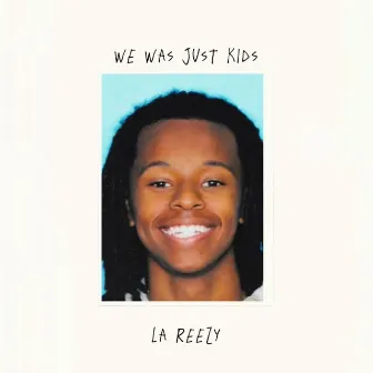 We Was Just Kids by La Reezy