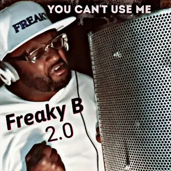 You Can't Use Me by Freaky B 2.0