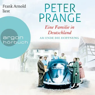 Eine Familie in Deutschland [Am Ende die Hoffnung (Gekürzte Lesung)] by Peter Prange