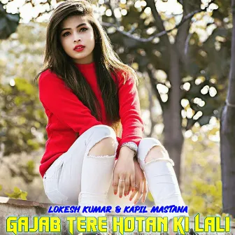 Gajab Tere Hotan Ki Lali by Lokesh Kumar