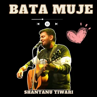 Bata Muje by Shantanu Tiwari