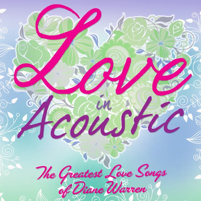 Love In Acoustic: The Greatest Love Songs Of Diane Warren