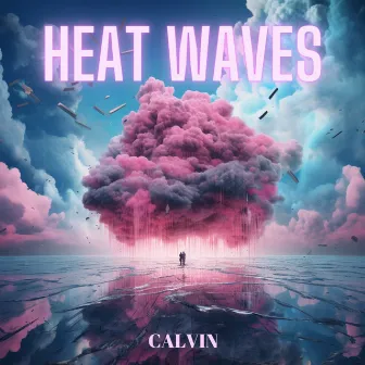 HEAT WAVES by CALVIN