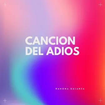 Cancion del adios by Ramona Galarza