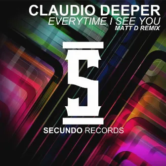 Everytime I See You (Matt D Remix) by Claudio Deeper