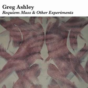 Requiem Mass and Other Experiments by Greg Ashley