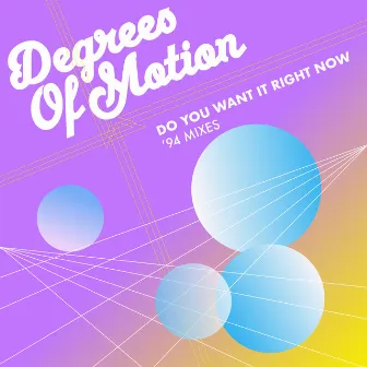 Do You Want It Right Now (94 Mixes) by Degrees Of Motion