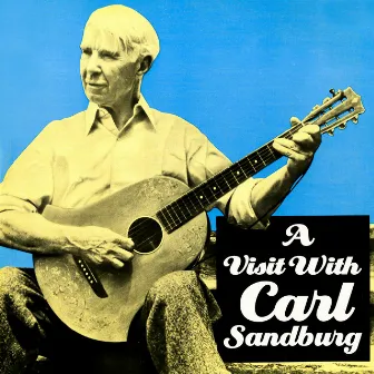 A Visit With Carl Sandburg by Carl Sandburg