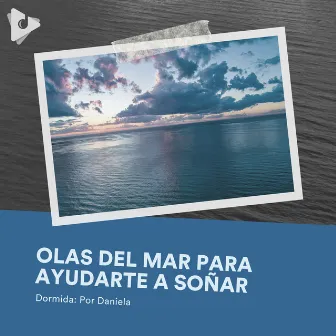 Olas del Mar para Ayudarte a Soñar by Dormida: Por Daniela