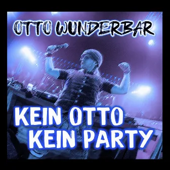 Kein Otto, Kein Party by Otto Wunderbar