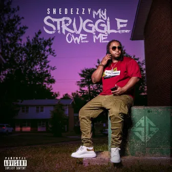 My Struggle Owe Me by Shedezzy