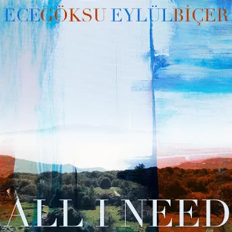 All I Need by Eylül Biçer