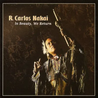 The Best of Nakai - In Beauty, We Return by R. Carlos Nakai