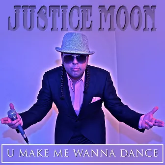 U Make Me Wanna Dance by Justice Moon