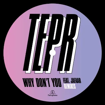 Why Don't You (feat. JAFAAR) [Remixes] by Tepr