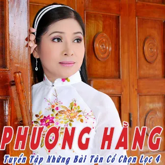 Tuyển Tập Những Bài Tân Cổ Chọn Lọc Của Phượng Hằng - Phần 4 by NSUT Phượng Hằng