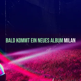 Bald Kommt Ein Neues Album by Milan