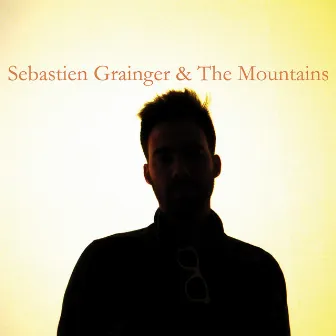 Sebastien Grainger & The Mountains by Sebastien Grainger