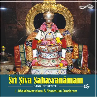 Sri Siva Sahasranamam by J Bhakthavatsalam