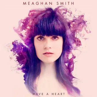 Have A Heart by Meaghan Smith