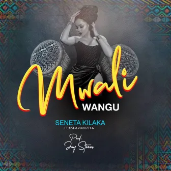 Mwali Wangu by Seneta Kilaka