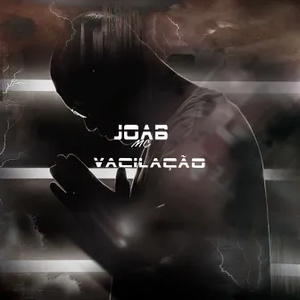 Vacilação by Joab MC