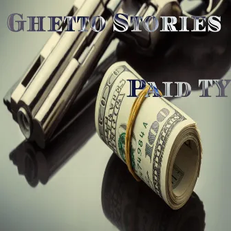 Ghetto Stories by Paid TY