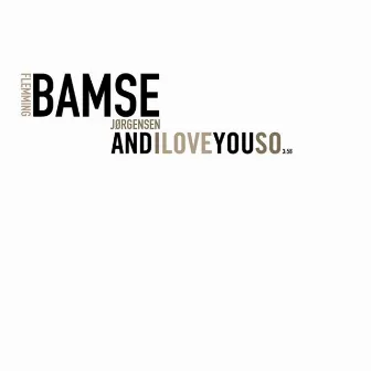 And I Love You So by Flemming Bamse Jørgensen