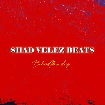 Behind These Days by Shad Velez Beats