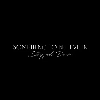 Something To Believe In (Stripped Down) by Laura Marano