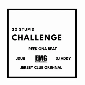 Go Stupid Challenge (Deluxe) by Reek Ona Beat