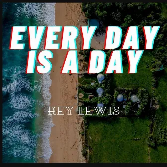 Every Day Is a Day by Rey Lewis