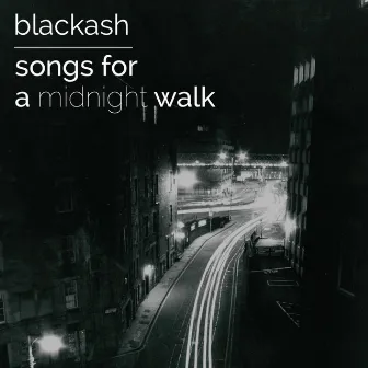 Songs for a Midnight Walk by Blackash