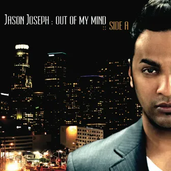 Out of My Mind :: Side A by Jason Joseph