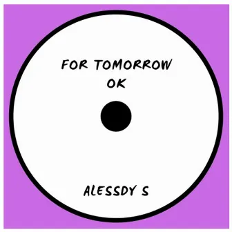 For Tomorrow Ok by Alessdy S