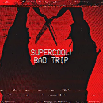 Bad Trip by Supercool!